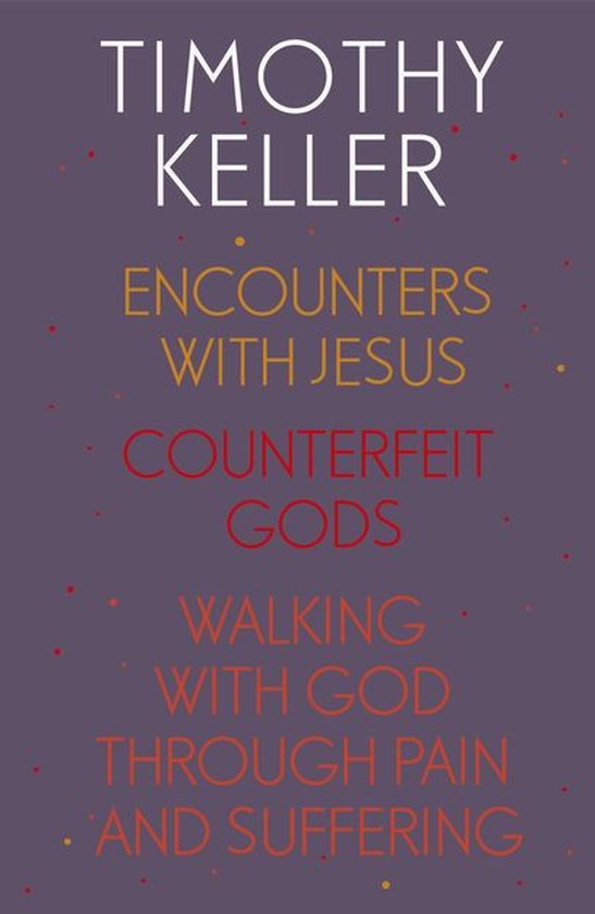 Timothy Keller: Encounters With Jesus, Counterfeit Gods and Walking with God through Pain and Suffering