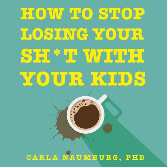 How to Stop Losing Your Sht with Your Kids