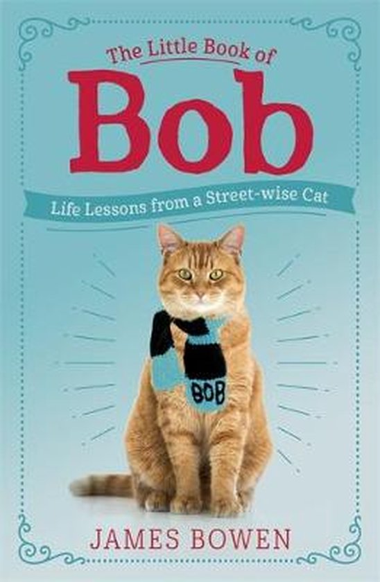 The Little Book of Bob Everyday wisdom from Street Cat Bob