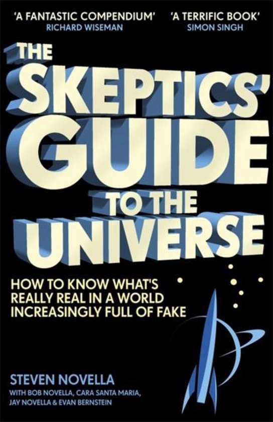 The Skeptics' Guide to the Universe How To Know What's Really Real in a World Increasingly Full of Fake