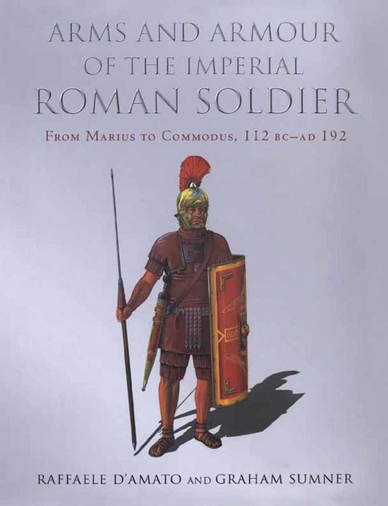 Arms and Armour of the Imperial Roman Soldier