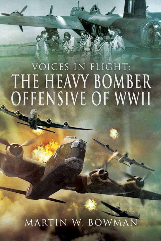 Voices in Flight - The Heavy Bomber Offensive of WWII