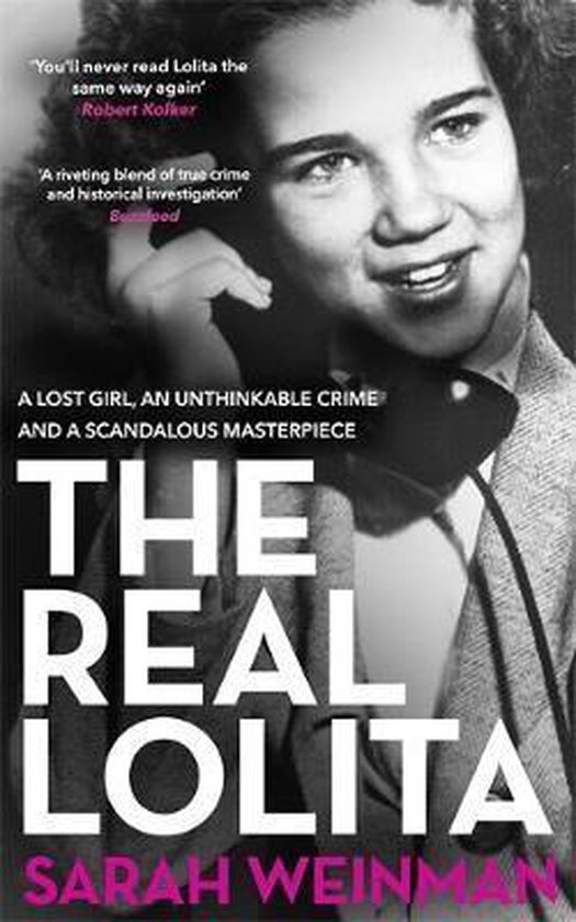 The Real Lolita A Lost Girl, An Unthinkable Crime and A Scandalous Masterpiece