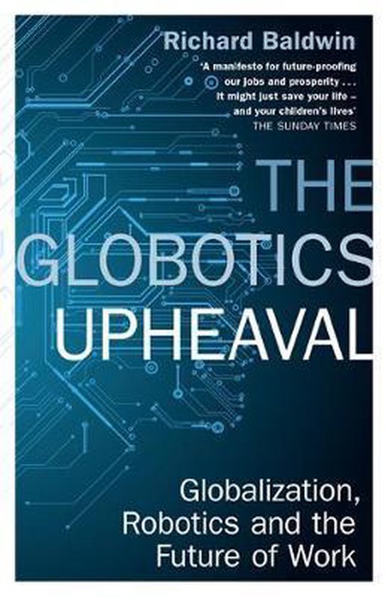 The Globotics Upheaval Globalisation, Robotics and the Future of Work