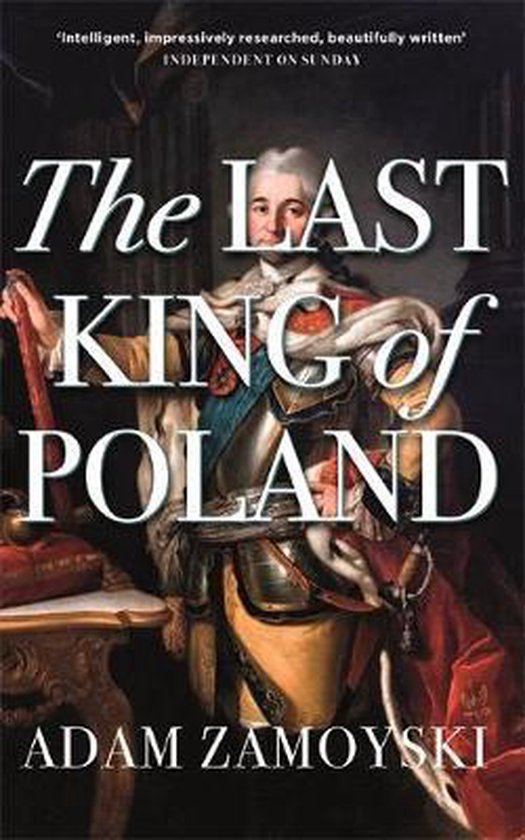 The Last King Of Poland One of the most important, romantic and dynamic figures of European history