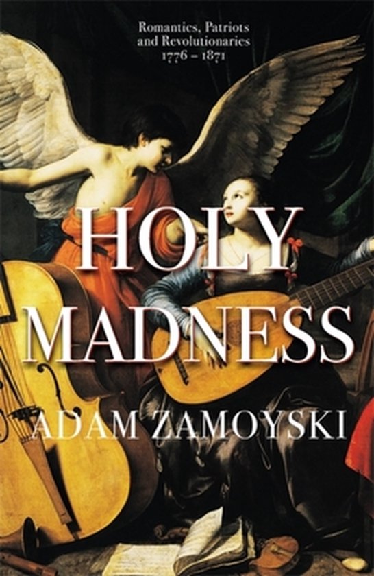 Holy Madness Romantics, Patriots And Revolutionaries 17761871