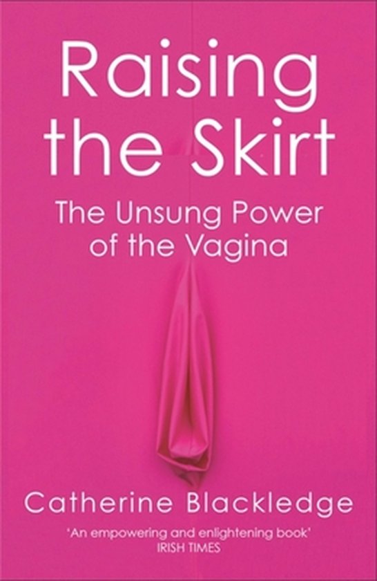 Raising the Skirt The Unsung Power of the Vagina