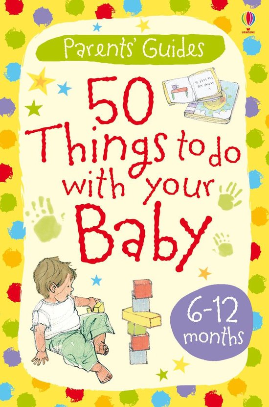 Parents' Guides - 50 things to do with your baby 6-12 months