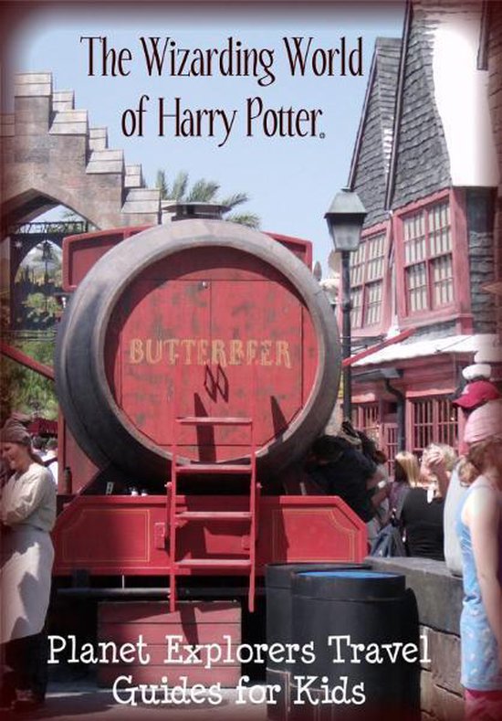 The Unofficial Guide to The Wizarding World of Harry Potter: A Planet Explorers Travel Guide for Kids