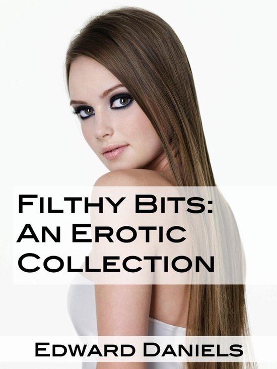 Filthy Bits: An Erotic Collection