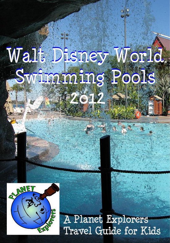 Walt Disney World Swimming Pools 2013: A Planet Explorers Travel Guide for Kids