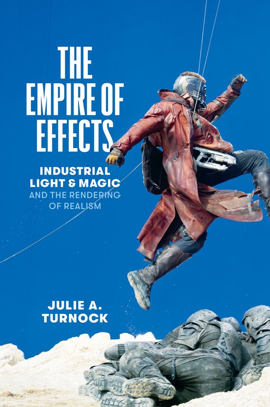 The Empire of Effects – Industrial Light and Magic and the Rendering of Realism