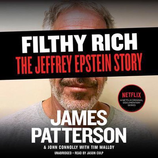 Filthy Rich: A Powerful Billionaire, the Sex Scandal That Undid Him, and All the Justice That Money Can Buy: The Shocking True Stor