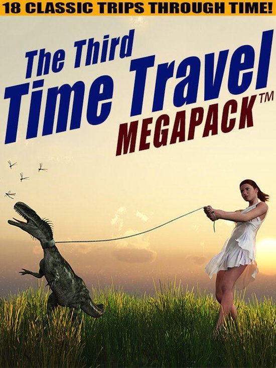 The Third Time Travel MEGAPACK : 18 Classic Trips Through Time