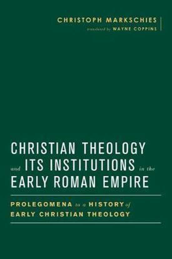 Christian Theology and Its Institutions in the Early Roman Empire