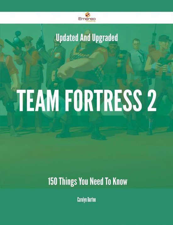 Updated And Upgraded Team Fortress 2 - 150 Things You Need To Know