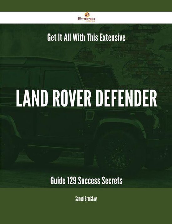 Get It All With This Extensive Land Rover Defender Guide - 129 Success Secrets