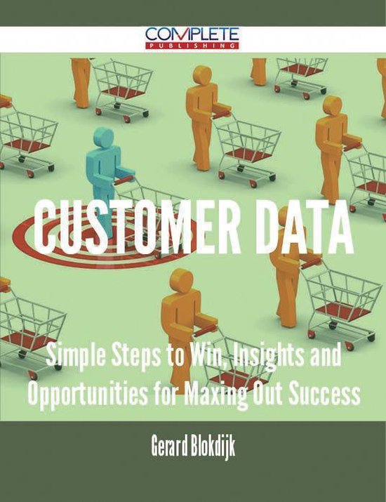 Customer Data - Simple Steps to Win, Insights and Opportunities for Maxing Out Success