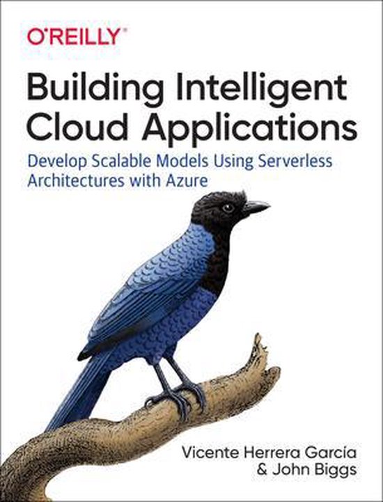 Building Intelligent Cloud Applications Develop Scalable Models Using Serverless Architectures with Azure