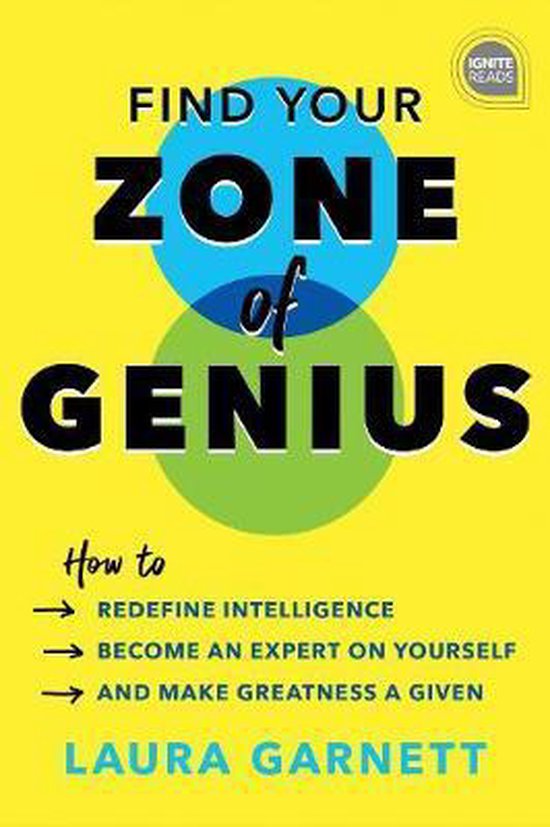 Find Your Zone of Genius How to Redefine Intelligence, Become an Expert on Yourself, and Make Greatness a Given Ignite Reads