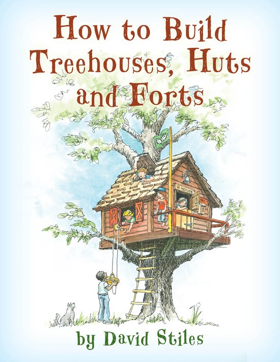 How to Build Treehouses, Huts and Forts