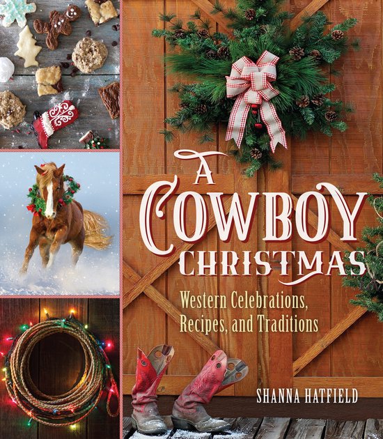 A Cowboy Christmas Western Celebrations, Recipes, and Traditions