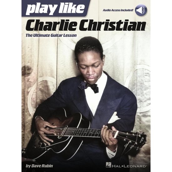 Play Like Charlie Christian: The Ultimate Guitar Lesson - Book with Online Audio Tracks by Dave Rubin