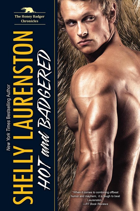 Hot and Badgered The Honey Badgers A Honey Badger Shifter Romance 1