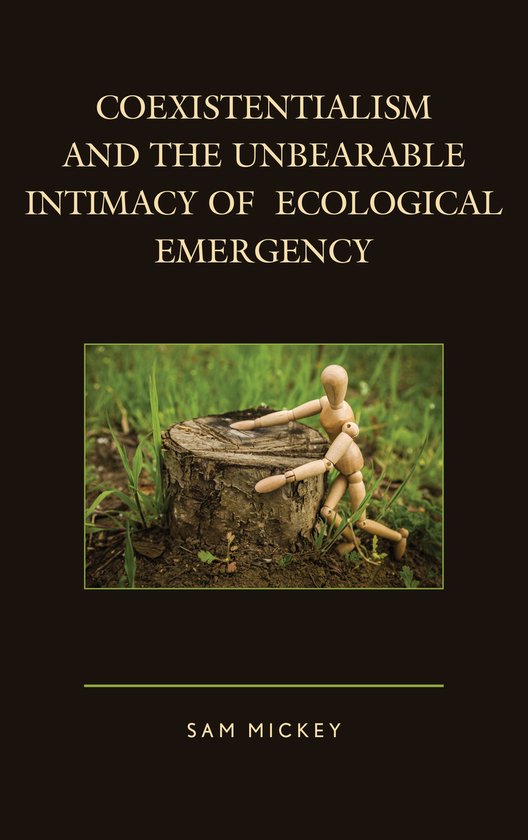 Ecocritical Theory and Practice- Coexistentialism and the Unbearable Intimacy of Ecological Emergency