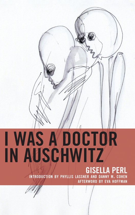 Perl, G: I Was a Doctor in Auschwitz