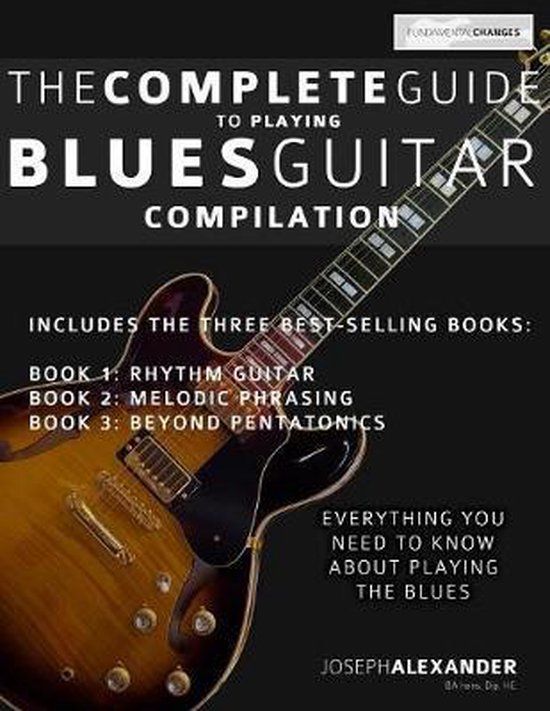 The Complete Guide to Playing Blues Guitar