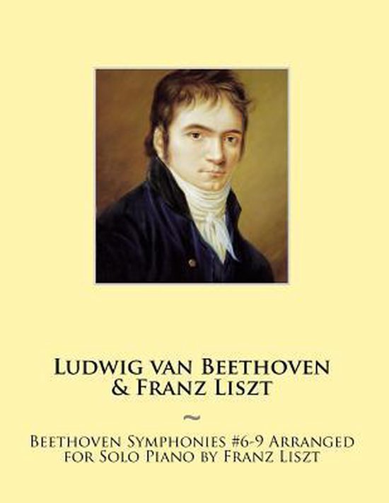 Beethoven Symphonies for Piano Solo Sheet Music- Beethoven Symphonies #6-9 Arranged for Solo Piano by Franz Liszt