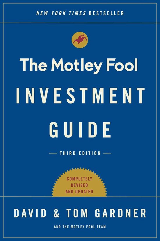 An Investment Guide for Beginners - The Motley Fool Investment Guide: Third Edition