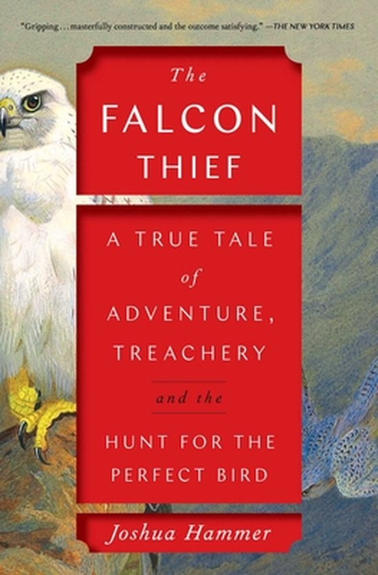 The Falcon Thief A True Tale of Adventure, Treachery, and the Hunt for the Perfect Bird