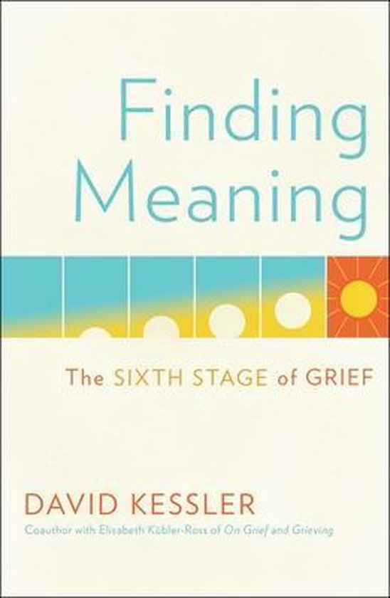 Finding Meaning The Sixth Stage of Grief