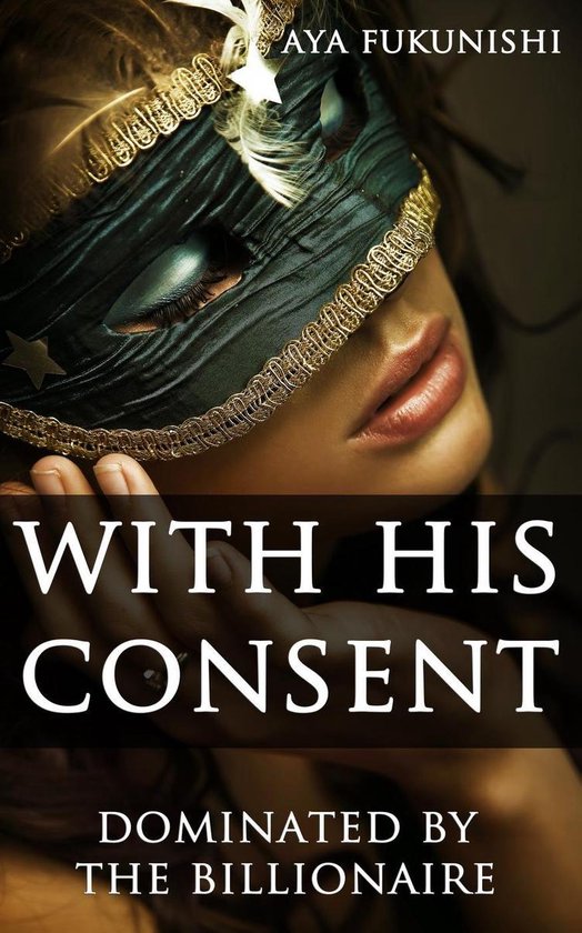 Dominated by the Billionaire 3 - With His Consent: Dominated by the Billionaire