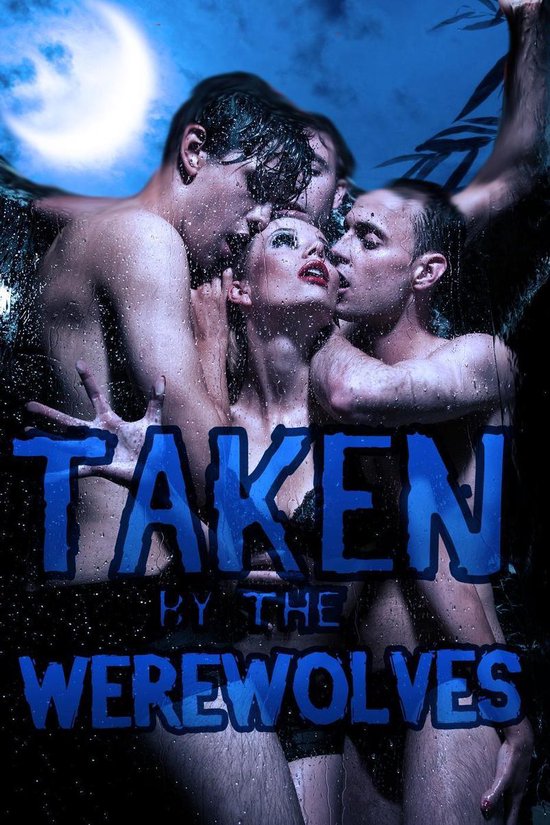 Taken By The Werewolves (a werewolf gangbang paranormal erotica)