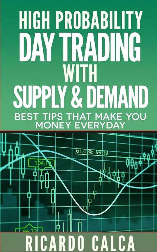 Forex and Futures Newbie Day Trader Series Book 4 - High Probability Day Trading with Supply & Demand