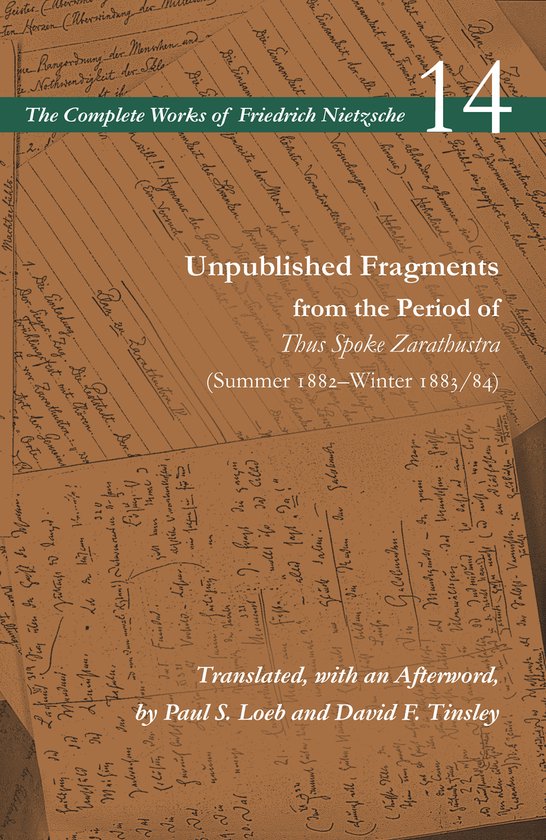 Unpublished Fragments from the Period of Thus Spoke Zarathustra I Summer 1882Winter 188384 Volume 14 The Complete Works of Friedrich Nietzsche