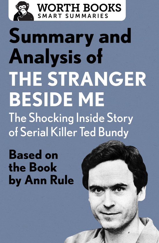 Smart Summaries - Summary and Analysis of The Stranger Beside Me: The Shocking Inside Story of Serial Killer Ted Bundy