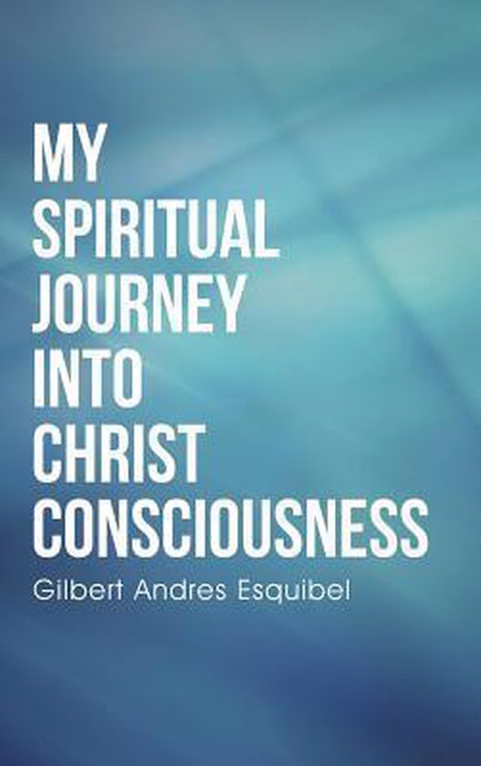 My Spiritual Journey Into Christ Consciousness