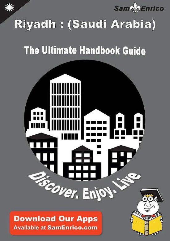 Ultimate Handbook Guide to Riyadh : (Saudi Arabia) Travel Guide