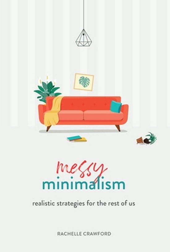 Messy Minimalism: Realistic Strategies for the Rest of Us