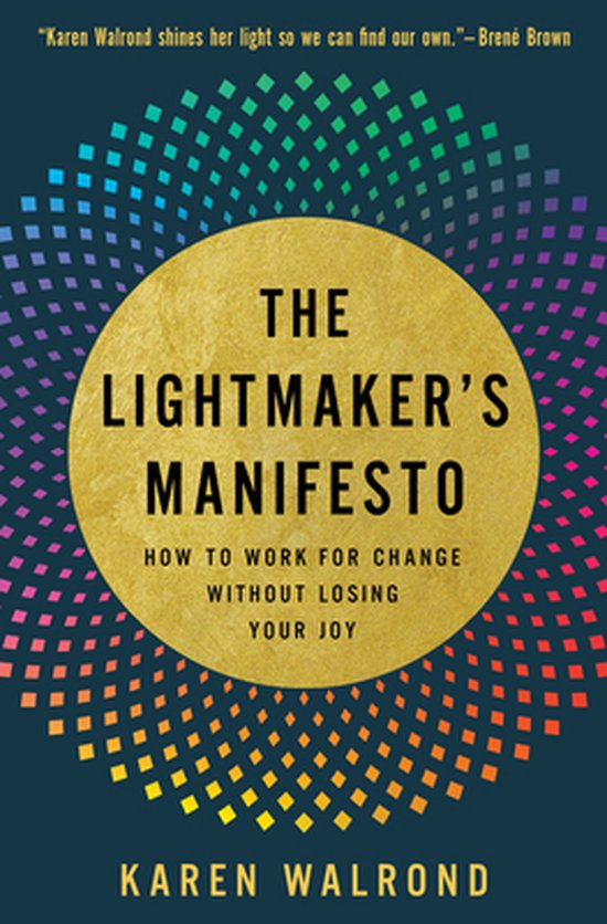 The Lightmaker's Manifesto: How to Work for Change without Losing Your Joy