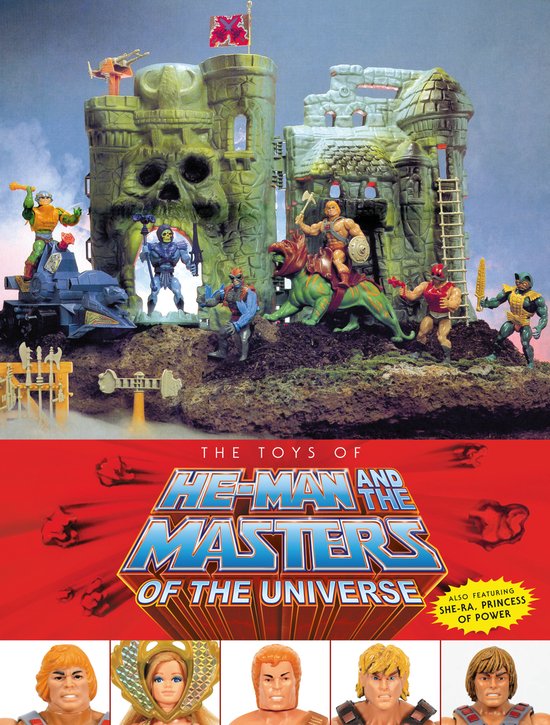 The Toys of He-Man and the Masters of the Universe: Also including She-Ra, Princess of Power