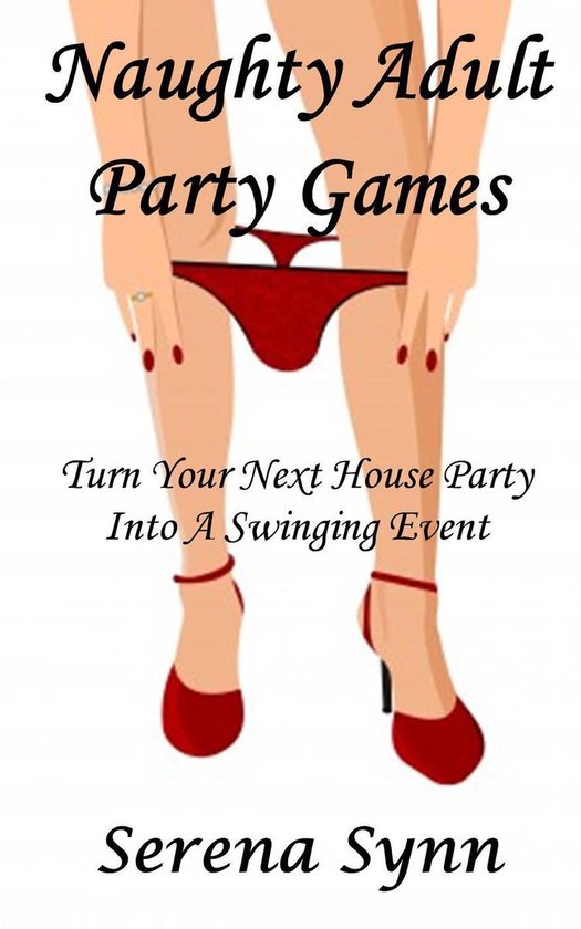 Naughty Adult Party Games: Turn Your House Party Into A Swinging Event