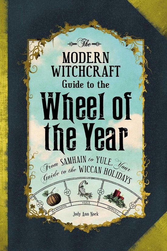 Modern Witchcraft Magic, Spells, Rituals - The Modern Witchcraft Guide to the Wheel of the Year