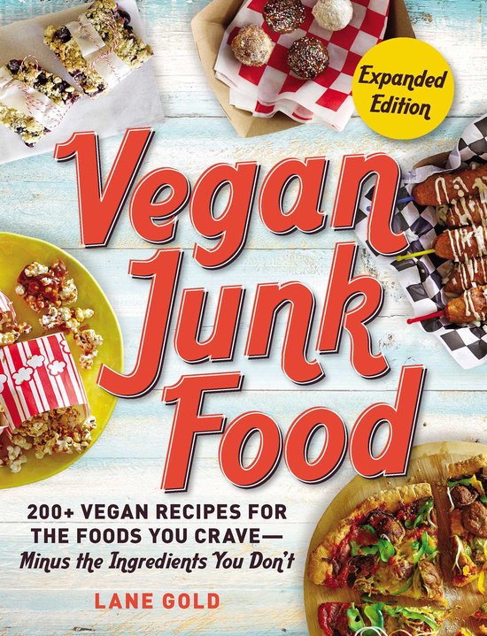 Vegan Junk Food, Expanded Edition 200 Vegan Recipes for the Foods You CraveMinus the Ingredients You Don't Volume 2