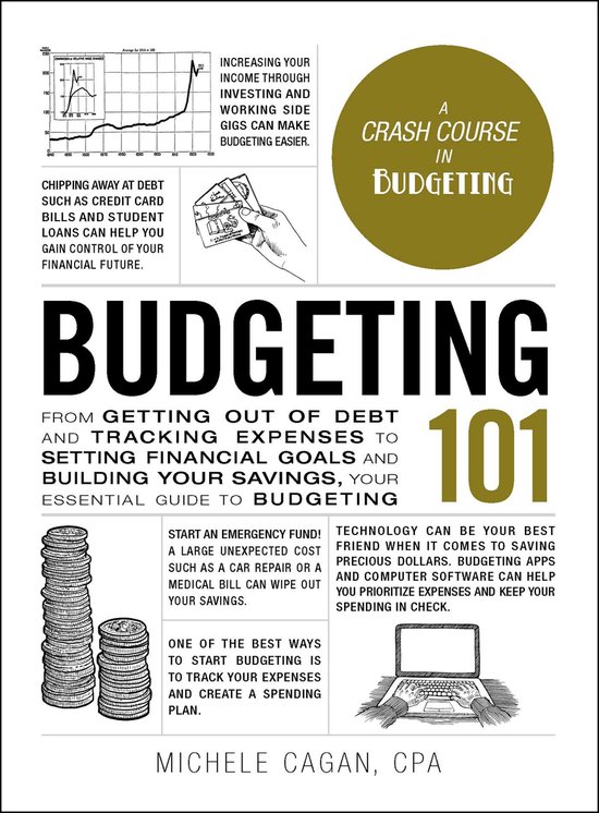 Budgeting 101: From Getting Out of Debt and Tracking Expenses to Setting Financial Goals and Building Your Savings, Your Essential Gu