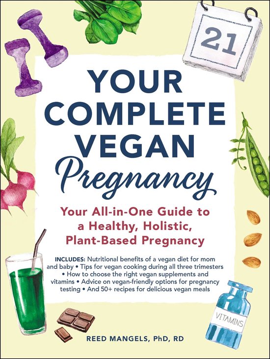 Your Complete Vegan Pregnancy Your AllinOne Guide to a Healthy, Holistic, PlantBased Pregnancy